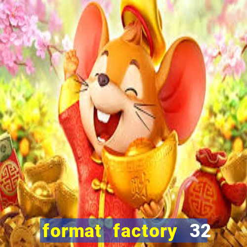 format factory 32 bits windows 7